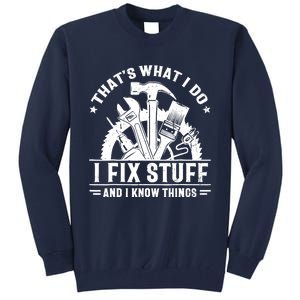 That's What I Do I Fix Stuff And I Know Things Funny Saying Tall Sweatshirt