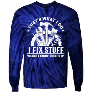 That's What I Do I Fix Stuff And I Know Things Funny Saying Tie-Dye Long Sleeve Shirt