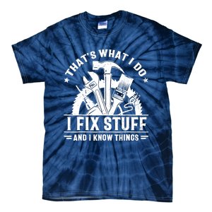 That's What I Do I Fix Stuff And I Know Things Funny Saying Tie-Dye T-Shirt