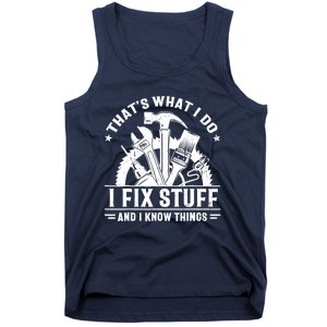 That's What I Do I Fix Stuff And I Know Things Funny Saying Tank Top