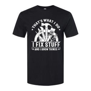 That's What I Do I Fix Stuff And I Know Things Funny Saying Softstyle CVC T-Shirt