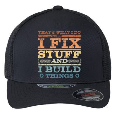 That's What I Do I Fix Stuff And I Build Things Flexfit Unipanel Trucker Cap