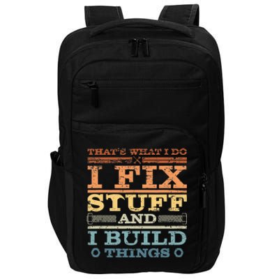 That's What I Do I Fix Stuff And I Build Things Impact Tech Backpack