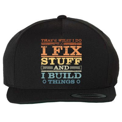 That's What I Do I Fix Stuff And I Build Things Wool Snapback Cap