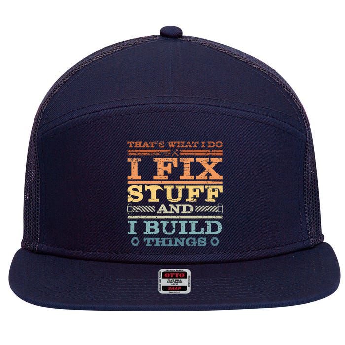 That's What I Do I Fix Stuff And I Build Things 7 Panel Mesh Trucker Snapback Hat