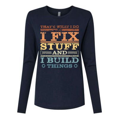 That's What I Do I Fix Stuff And I Build Things Womens Cotton Relaxed Long Sleeve T-Shirt