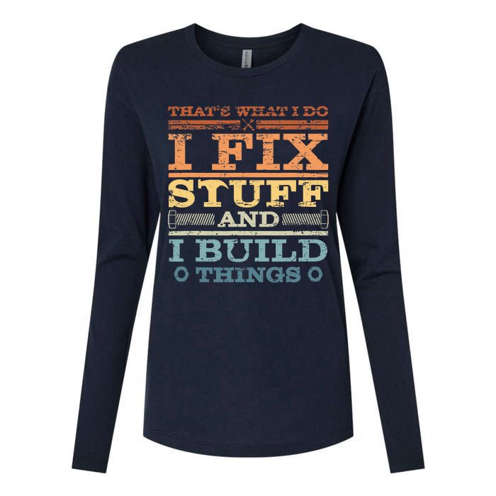 That's What I Do I Fix Stuff And I Build Things Womens Cotton Relaxed Long Sleeve T-Shirt