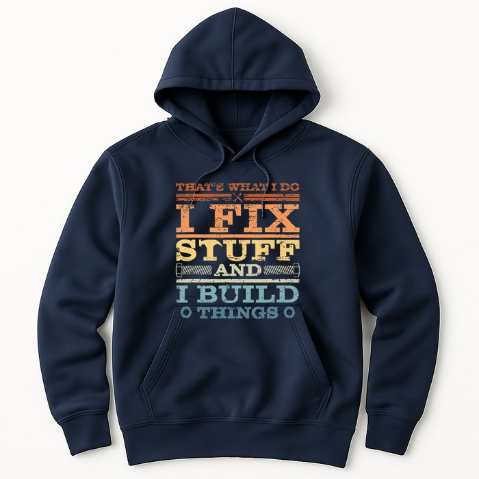 That's What I Do I Fix Stuff And I Build Things Hoodie