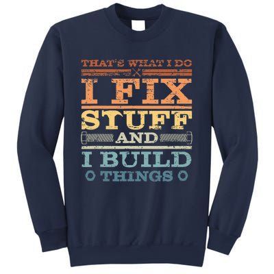 That's What I Do I Fix Stuff And I Build Things Sweatshirt