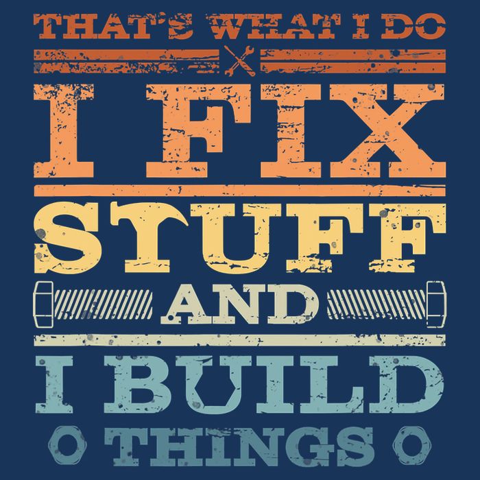 That's What I Do I Fix Stuff And I Build Things T-Shirt