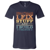 That's What I Do I Fix Stuff And I Build Things V-Neck T-Shirt