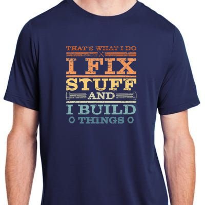 That's What I Do I Fix Stuff And I Build Things Adult ChromaSoft Performance T-Shirt