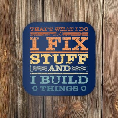 That's What I Do I Fix Stuff And I Build Things Coaster