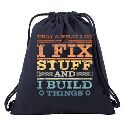 That's What I Do I Fix Stuff And I Build Things Drawstring Bag