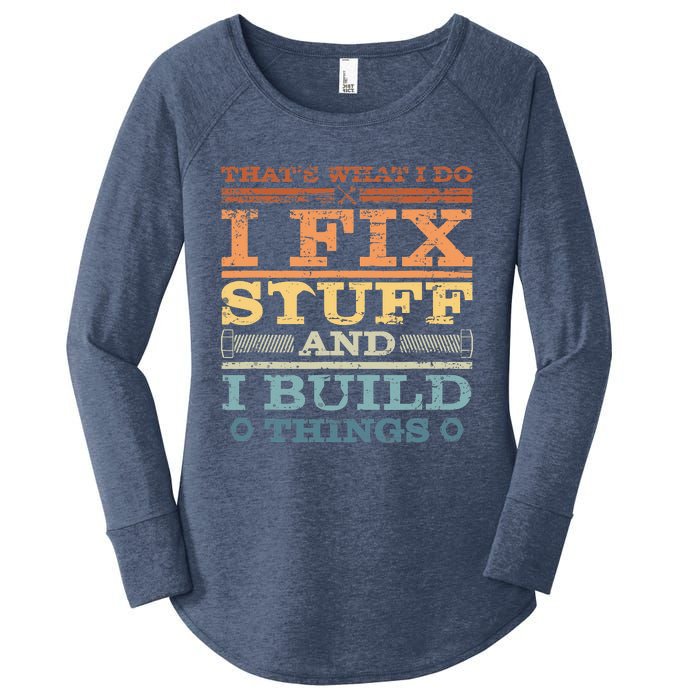 That's What I Do I Fix Stuff And I Build Things Women's Perfect Tri Tunic Long Sleeve Shirt