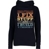 That's What I Do I Fix Stuff And I Build Things Womens Funnel Neck Pullover Hood