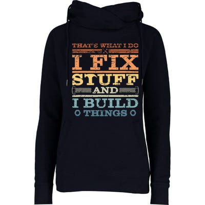 That's What I Do I Fix Stuff And I Build Things Womens Funnel Neck Pullover Hood