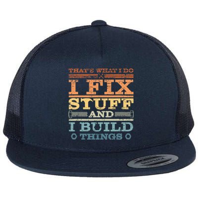 That's What I Do I Fix Stuff And I Build Things Flat Bill Trucker Hat