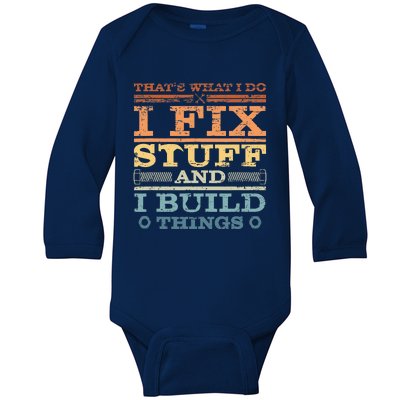 That's What I Do I Fix Stuff And I Build Things Baby Long Sleeve Bodysuit