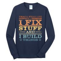 That's What I Do I Fix Stuff And I Build Things Tall Long Sleeve T-Shirt