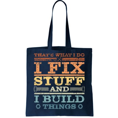 That's What I Do I Fix Stuff And I Build Things Tote Bag