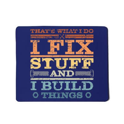 That's What I Do I Fix Stuff And I Build Things Mousepad