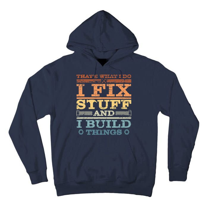 That's What I Do I Fix Stuff And I Build Things Tall Hoodie