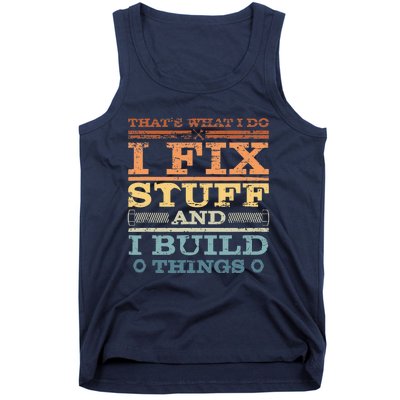 That's What I Do I Fix Stuff And I Build Things Tank Top