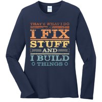 That's What I Do I Fix Stuff And I Build Things Ladies Long Sleeve Shirt