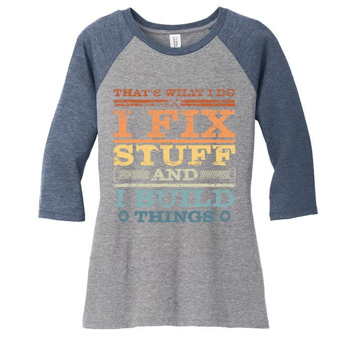 That's What I Do I Fix Stuff And I Build Things Women's Tri-Blend 3/4-Sleeve Raglan Shirt