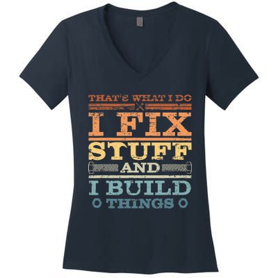 That's What I Do I Fix Stuff And I Build Things Women's V-Neck T-Shirt