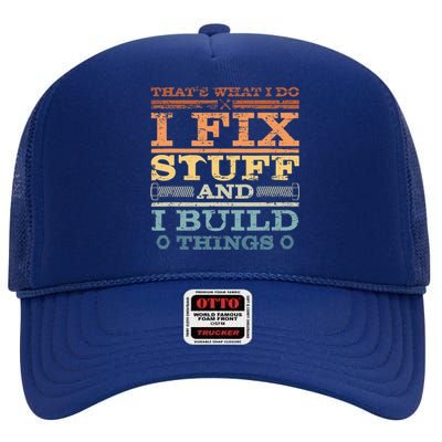 That's What I Do I Fix Stuff And I Build Things High Crown Mesh Back Trucker Hat