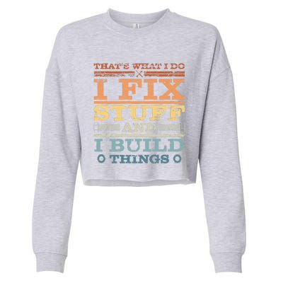 That's What I Do I Fix Stuff And I Build Things Cropped Pullover Crew