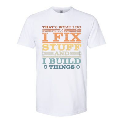 That's What I Do I Fix Stuff And I Build Things Softstyle CVC T-Shirt