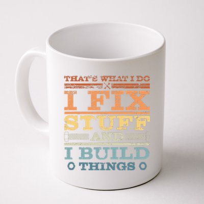 That's What I Do I Fix Stuff And I Build Things Coffee Mug