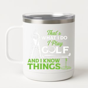 That's What I Do I Play Golf And I Know Things Humor Gift For Dad Father's Day 12 oz Stainless Steel Tumbler Cup