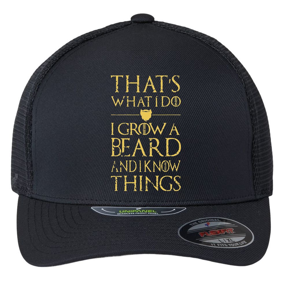 Thats What I Do I Grow A Beard And I Know Things Flexfit Unipanel Trucker Cap