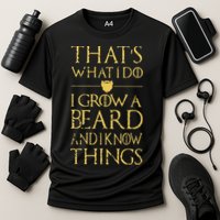 Thats What I Do I Grow A Beard And I Know Things Cooling Performance Crew T-Shirt