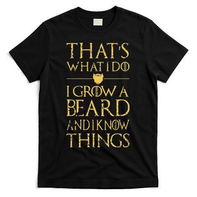 Thats What I Do I Grow A Beard And I Know Things T-Shirt
