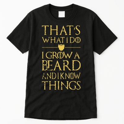 Thats What I Do I Grow A Beard And I Know Things Tall T-Shirt