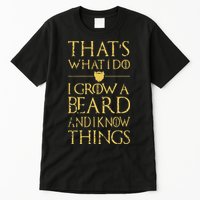 Thats What I Do I Grow A Beard And I Know Things Tall T-Shirt
