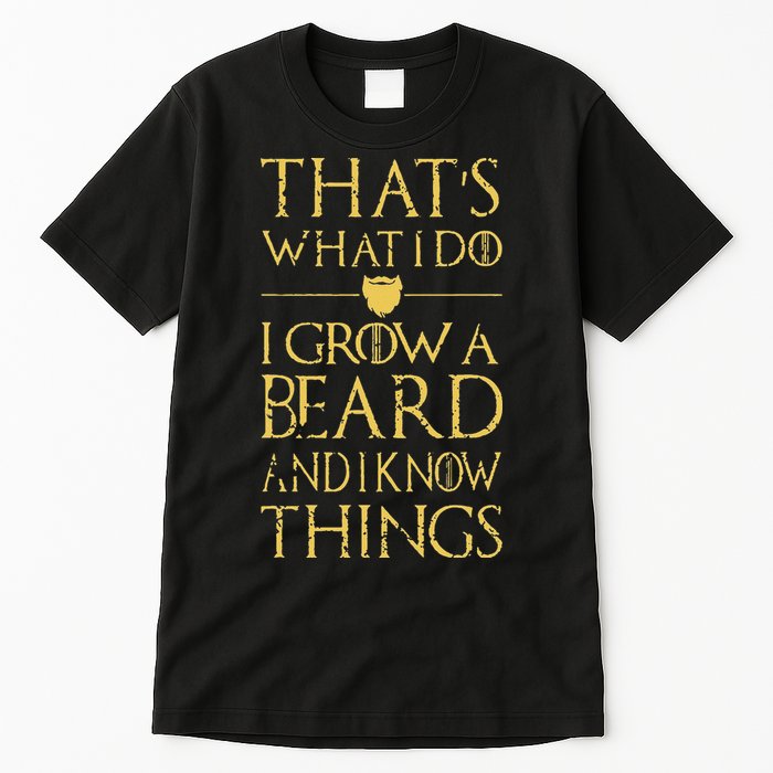 Thats What I Do I Grow A Beard And I Know Things Tall T-Shirt