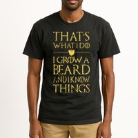 Thats What I Do I Grow A Beard And I Know Things Tall T-Shirt