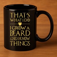 Thats What I Do I Grow A Beard And I Know Things 11oz C Handle Ceramic Mug