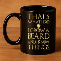 Thats What I Do I Grow A Beard And I Know Things 11oz C Handle Ceramic Mug