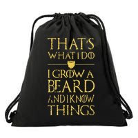 Thats What I Do I Grow A Beard And I Know Things Drawstring Bag