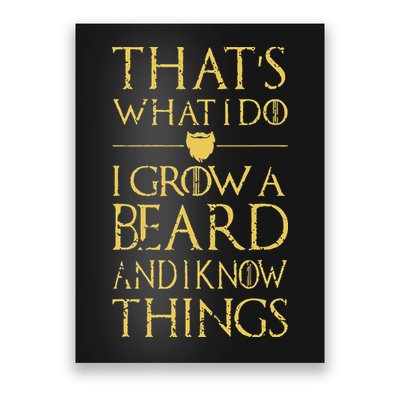 Thats What I Do I Grow A Beard And I Know Things Poster