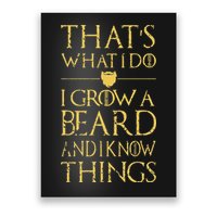 Thats What I Do I Grow A Beard And I Know Things Poster
