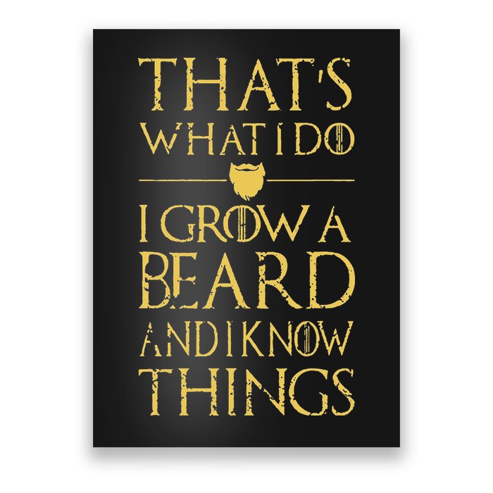 Thats What I Do I Grow A Beard And I Know Things Poster