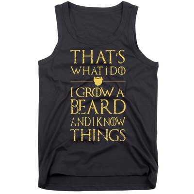 Thats What I Do I Grow A Beard And I Know Things Tank Top